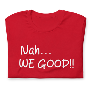 Nah… WE GOOD!! Short Sleeve T-Shirt