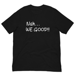 Nah… WE GOOD!! Short Sleeve T-Shirt