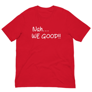 Nah… WE GOOD!! Short Sleeve T-Shirt